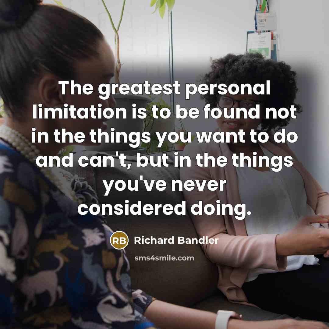 “The greatest personal limitation is to be found not in…” quote by Richard Bandler