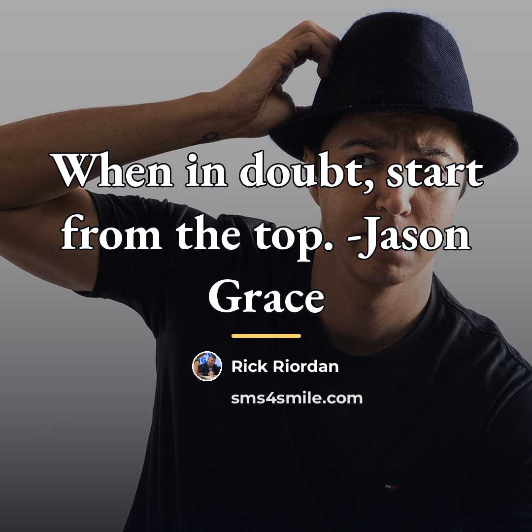 “When in doubt, start from the top. -Jason Grace…” quote by Rick Riordan