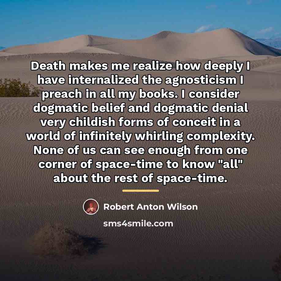 “Death makes me realize how deeply I have internalized the…” quote by Robert Anton Wilson