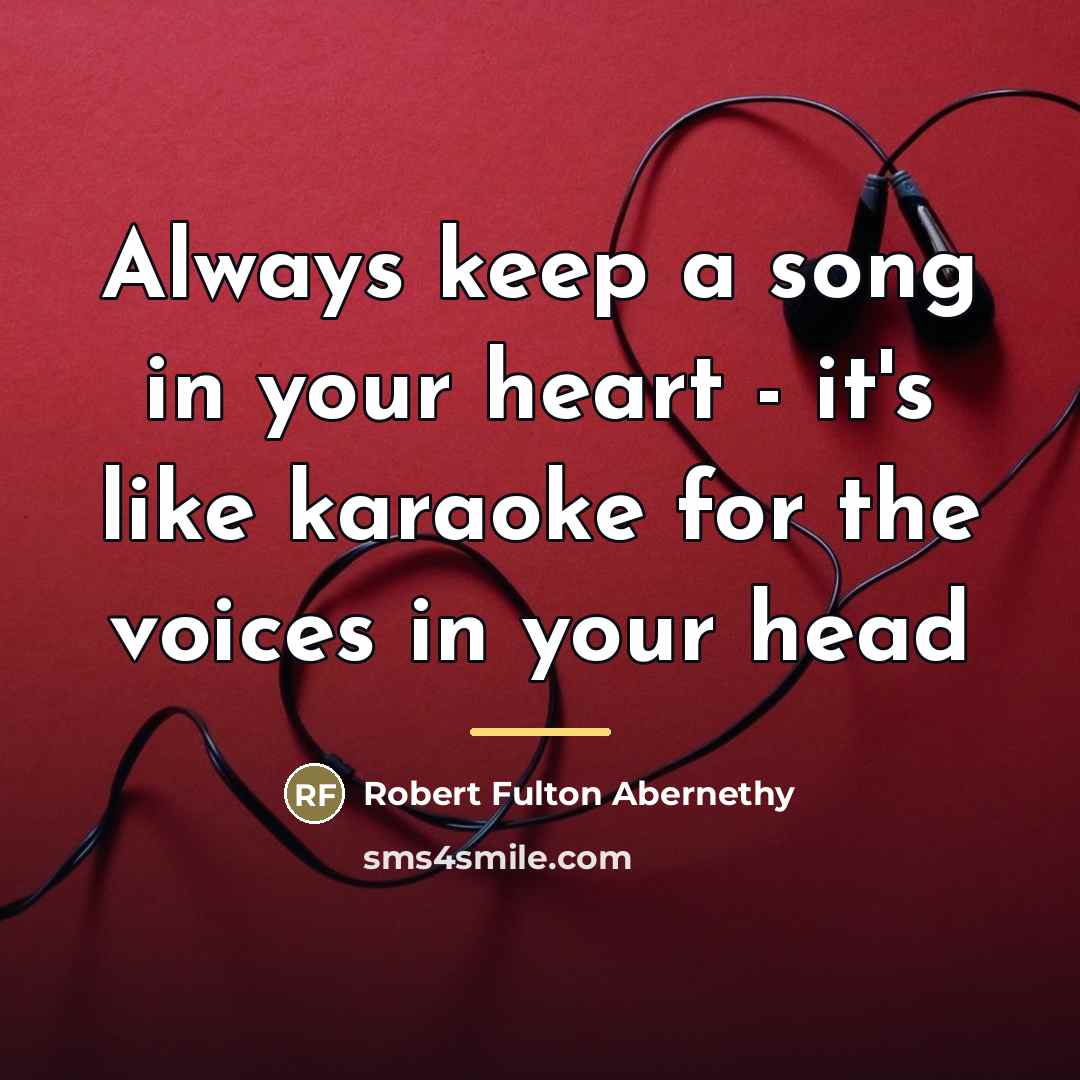 “Always keep a song in your heart - it's like…” quote by Robert Fulton Abernethy