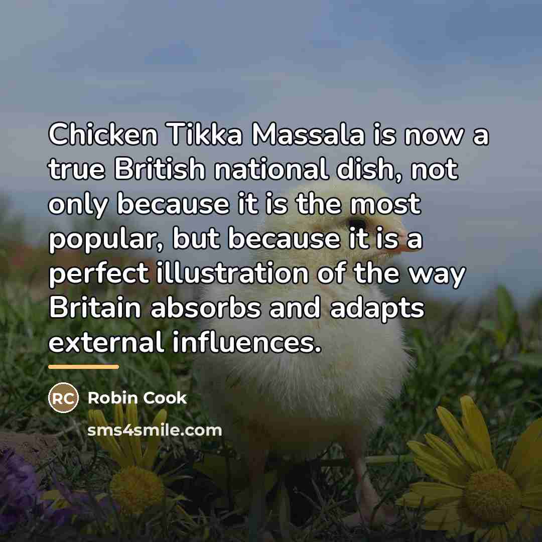 “Chicken Tikka Massala is now a true British national dish,…” quote by Robin Cook