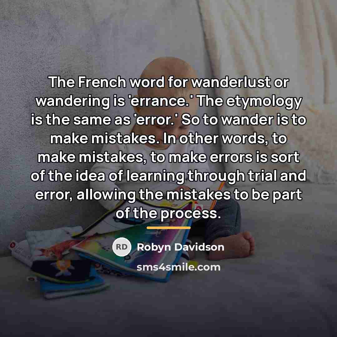 “The French word for wanderlust or wandering is 'errance.' The…” quote by Robyn Davidson