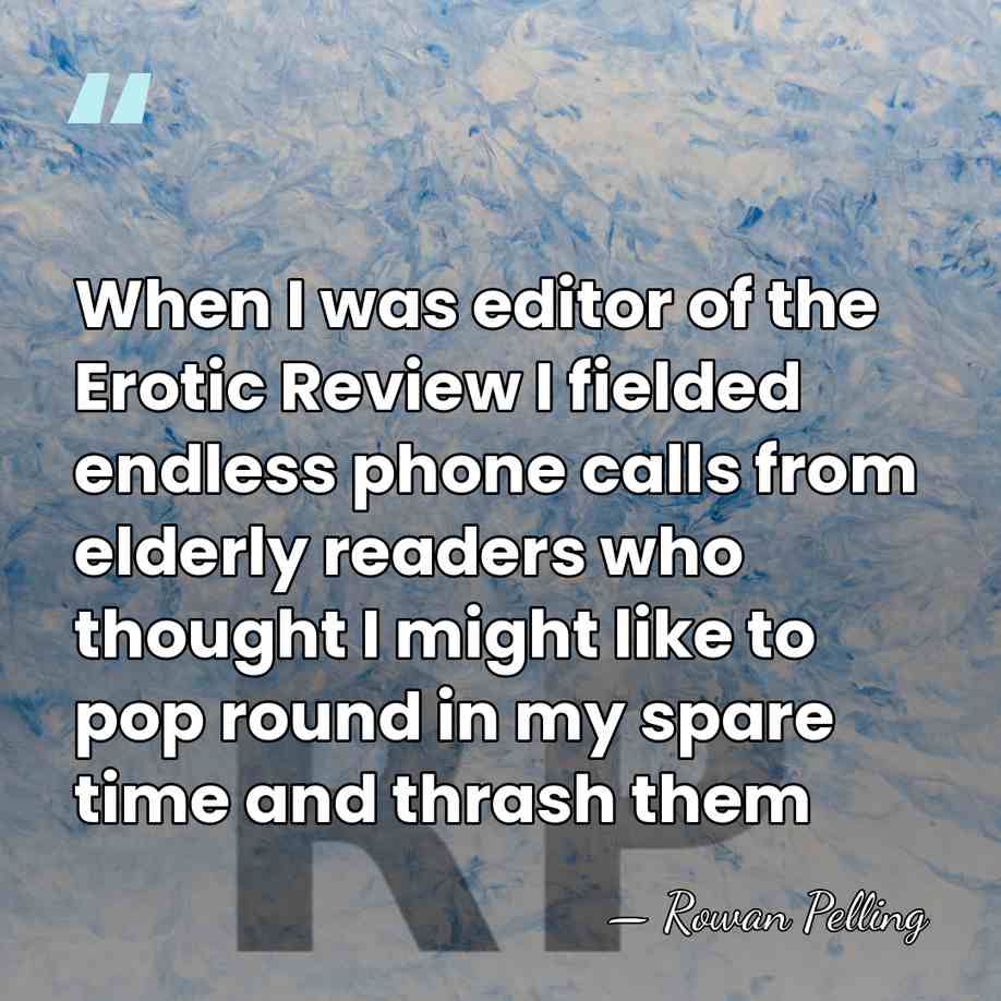 When I was editor of the Erotic Review I fielded endless phone&hellip; - Rowan Pelling