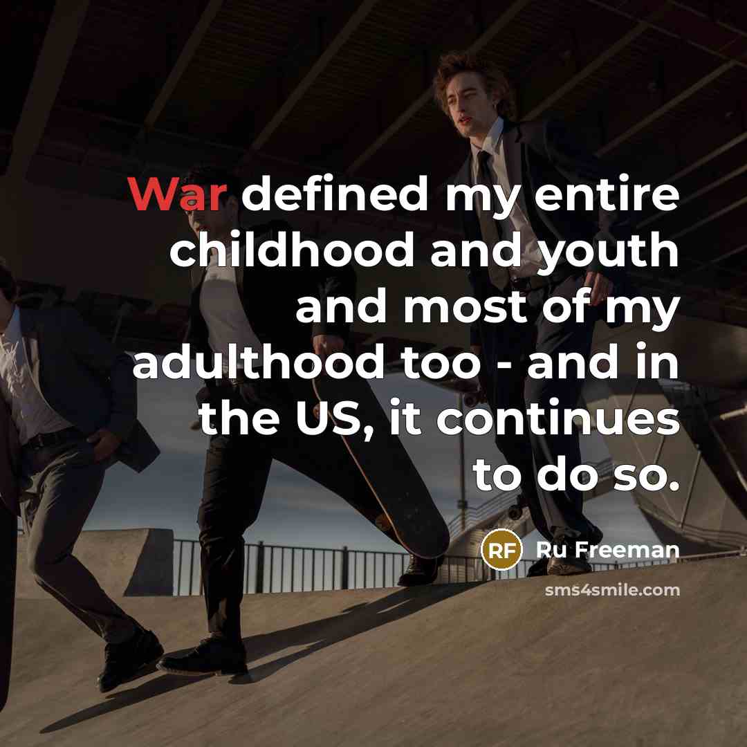 “War defined my entire childhood and youth and most of…” quote by Ru Freeman