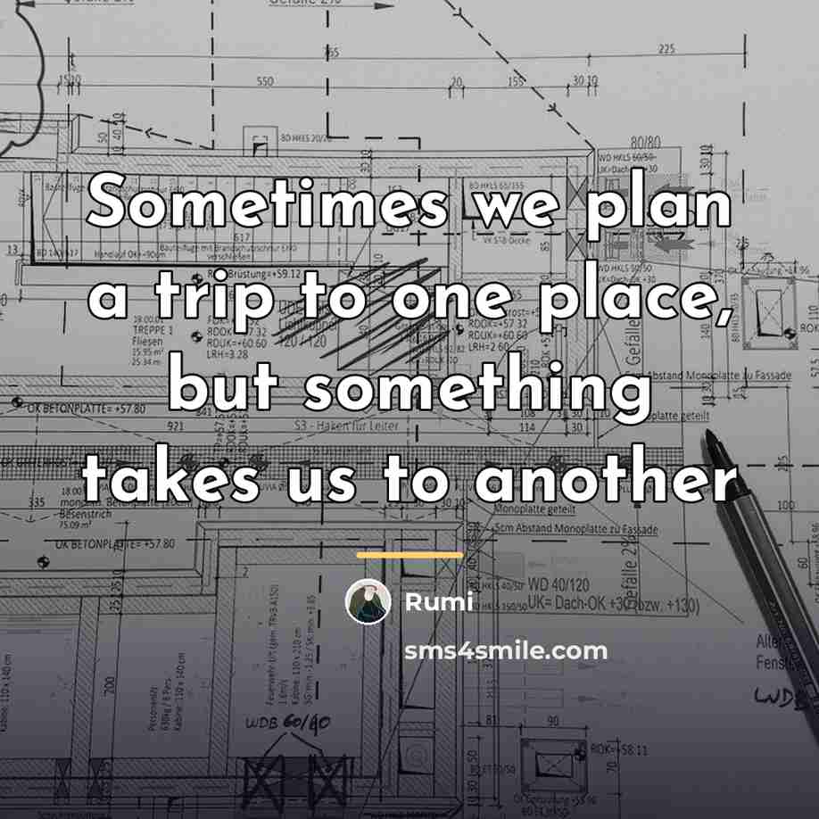 “Sometimes we plan a trip to one place, but something…” quote by Rumi