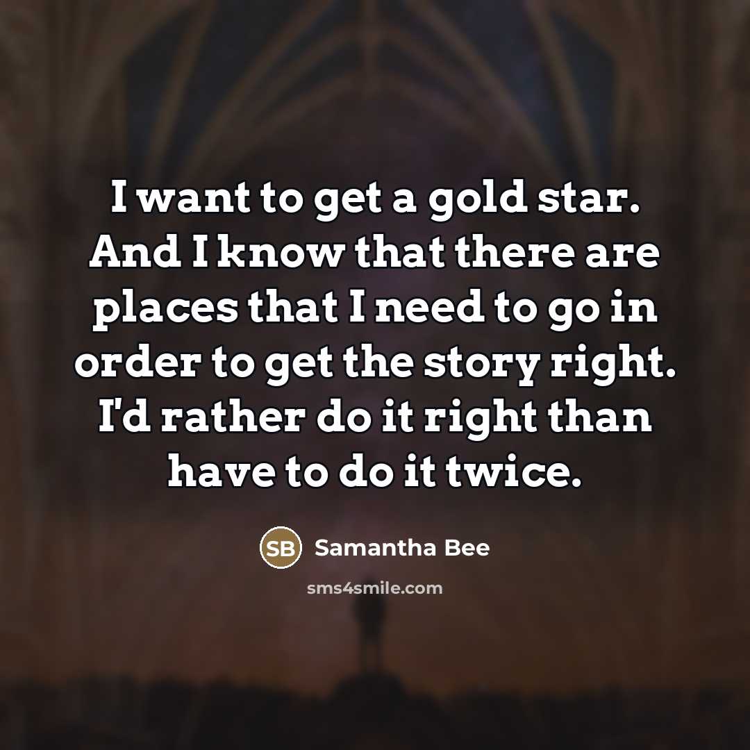 “I want to get a gold star. And I know…” quote by Samantha Bee