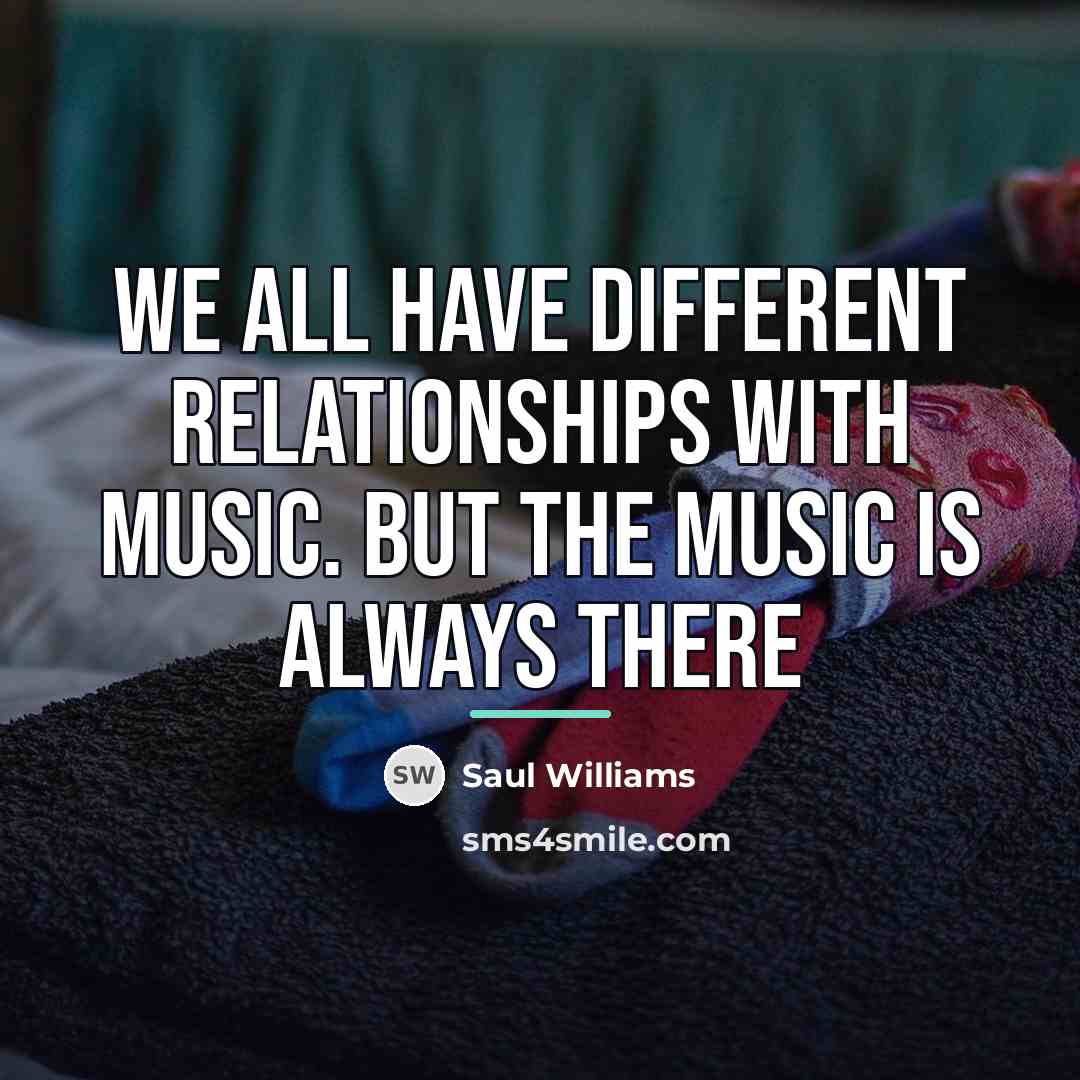 “We all have different relationships with music. But the music…” quote by Saul Williams