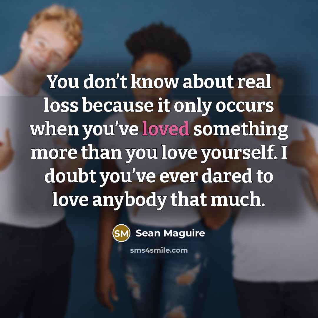 “You don’t know about real loss because it only occurs…” quote by Sean Maguire