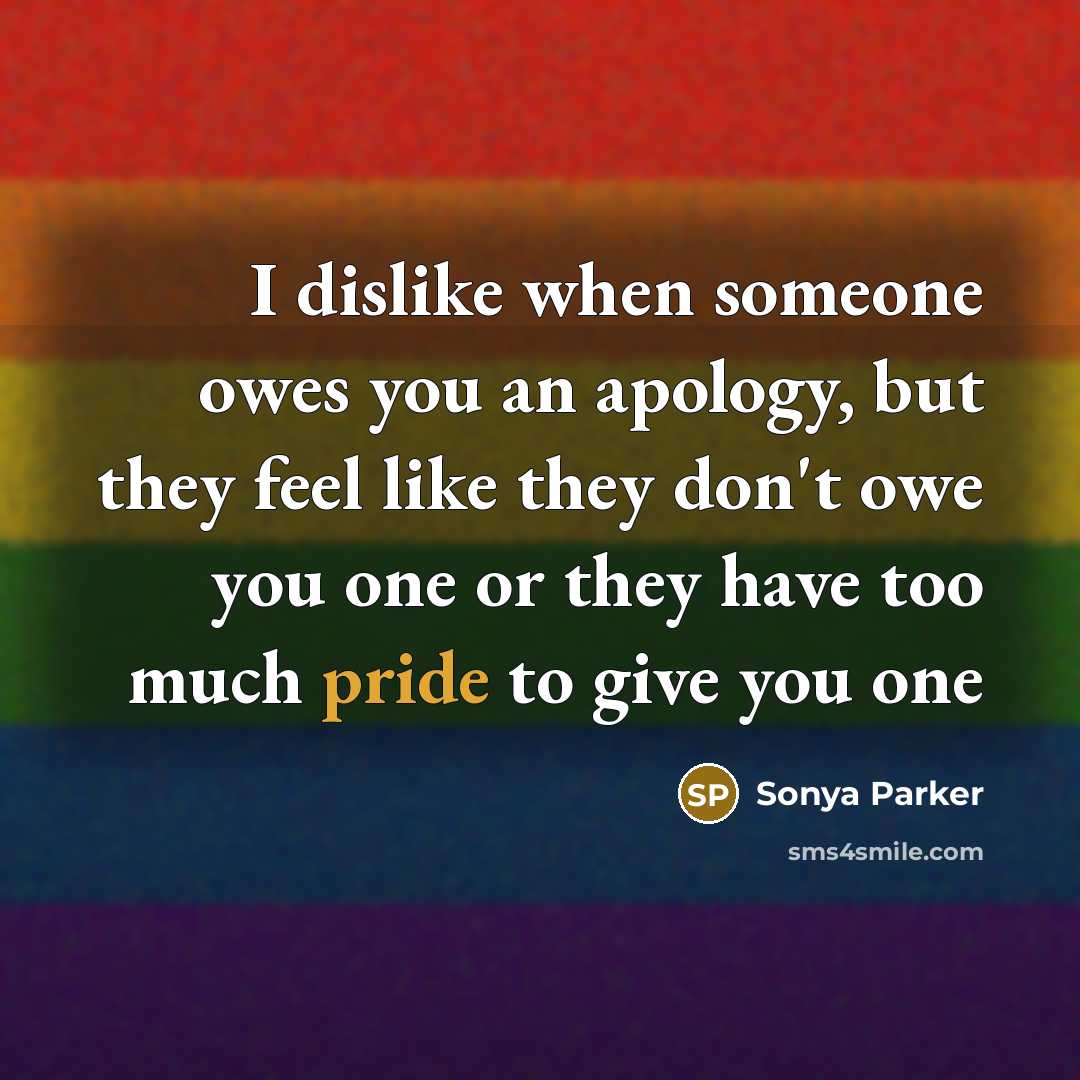 “I dislike when someone owes you an apology, but they…” quote by Sonya Parker