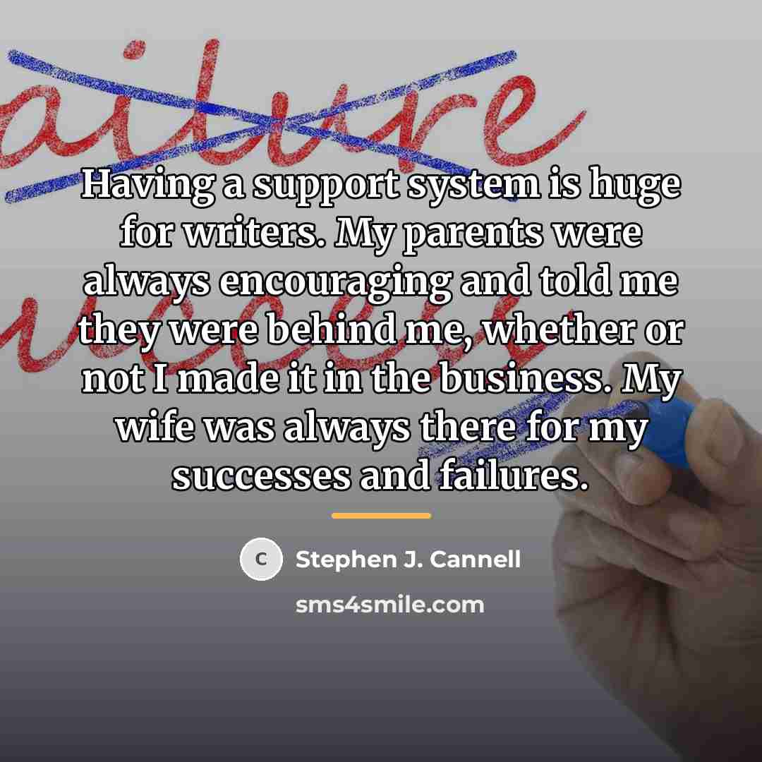 “Having a support system is huge for writers. My parents…” quote by Stephen J. Cannell