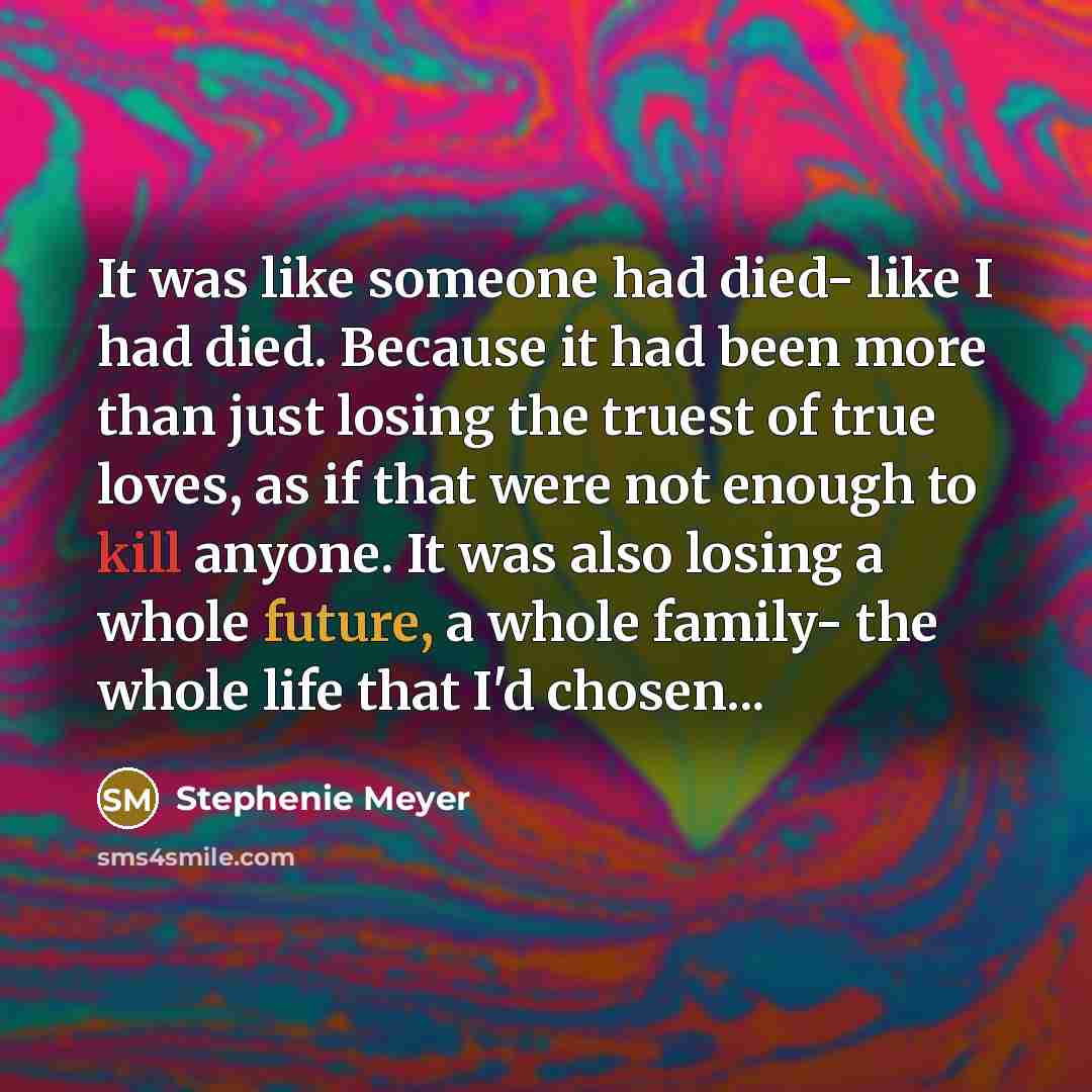 “It was like someone had died- like I had died.…” quote by Stephenie Meyer
