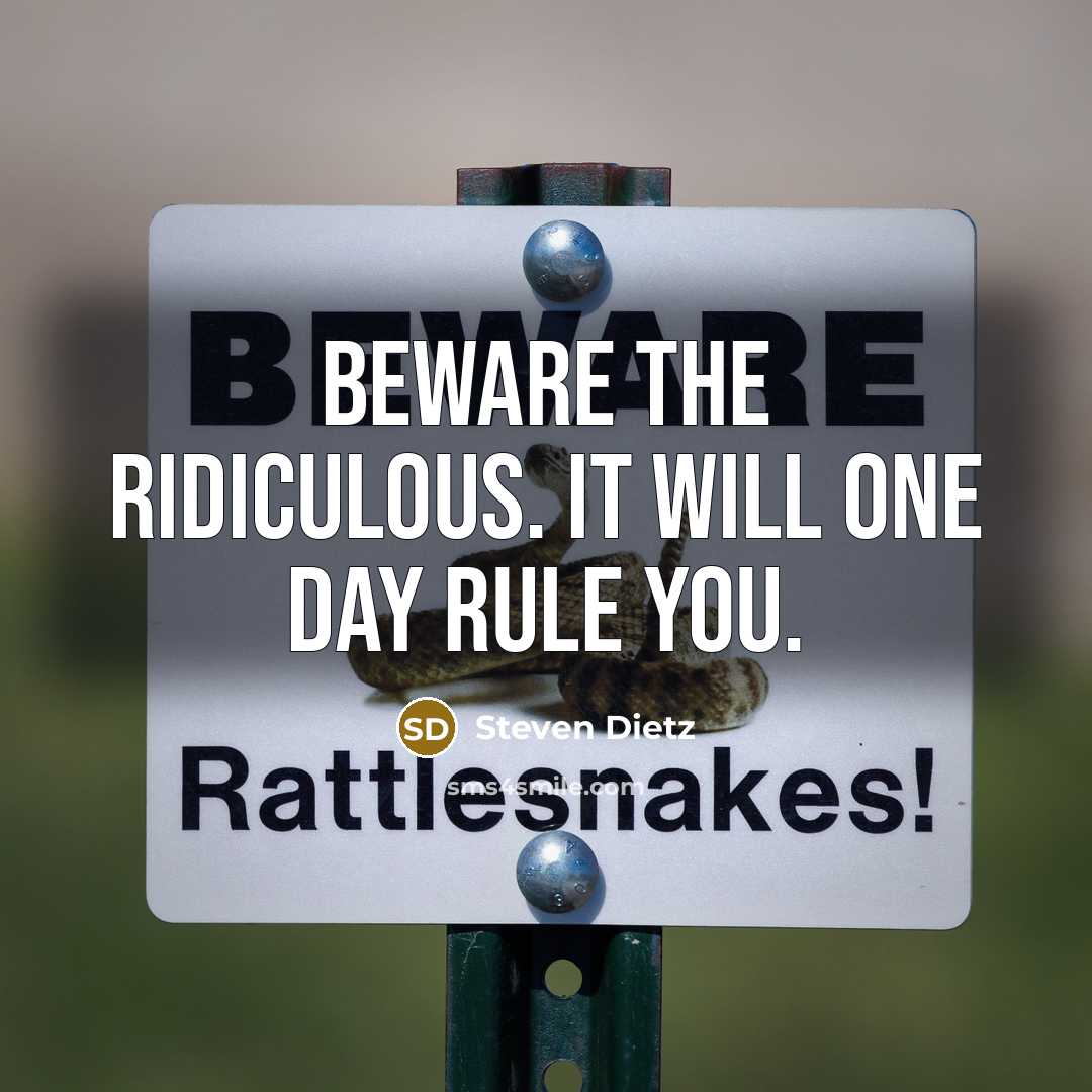 “Beware the ridiculous. It will one day rule you.…” quote by Steven Dietz