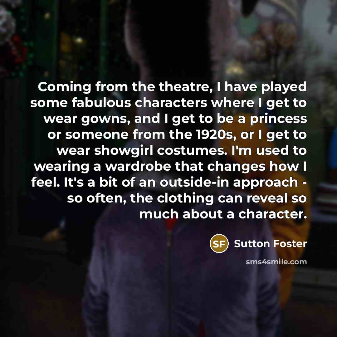 “Coming from the theatre, I have played some fabulous characters…” quote by Sutton Foster