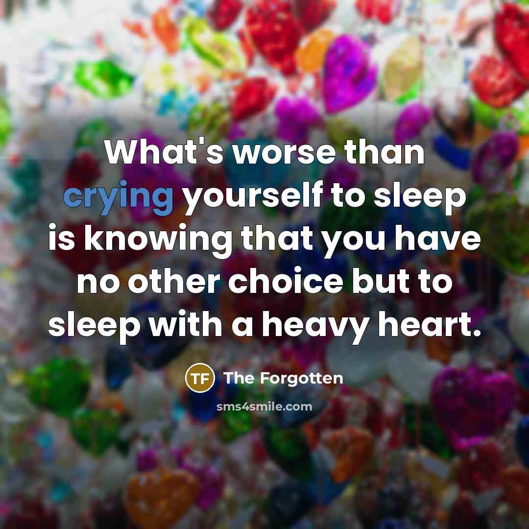 “What's worse than crying yourself to sleep is knowing that…” quote by The Forgotten