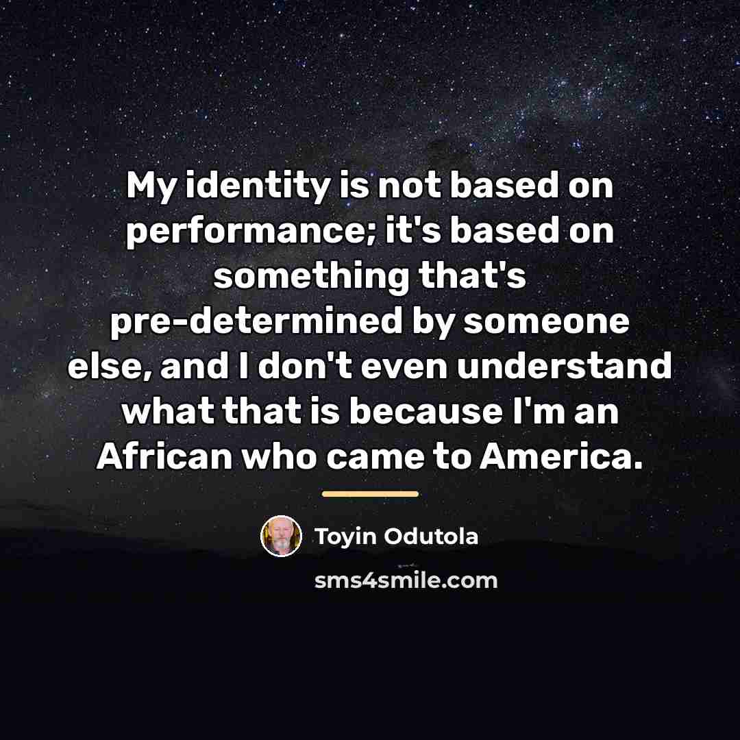 “My identity is not based on performance; it's based on…” quote by Toyin Odutola