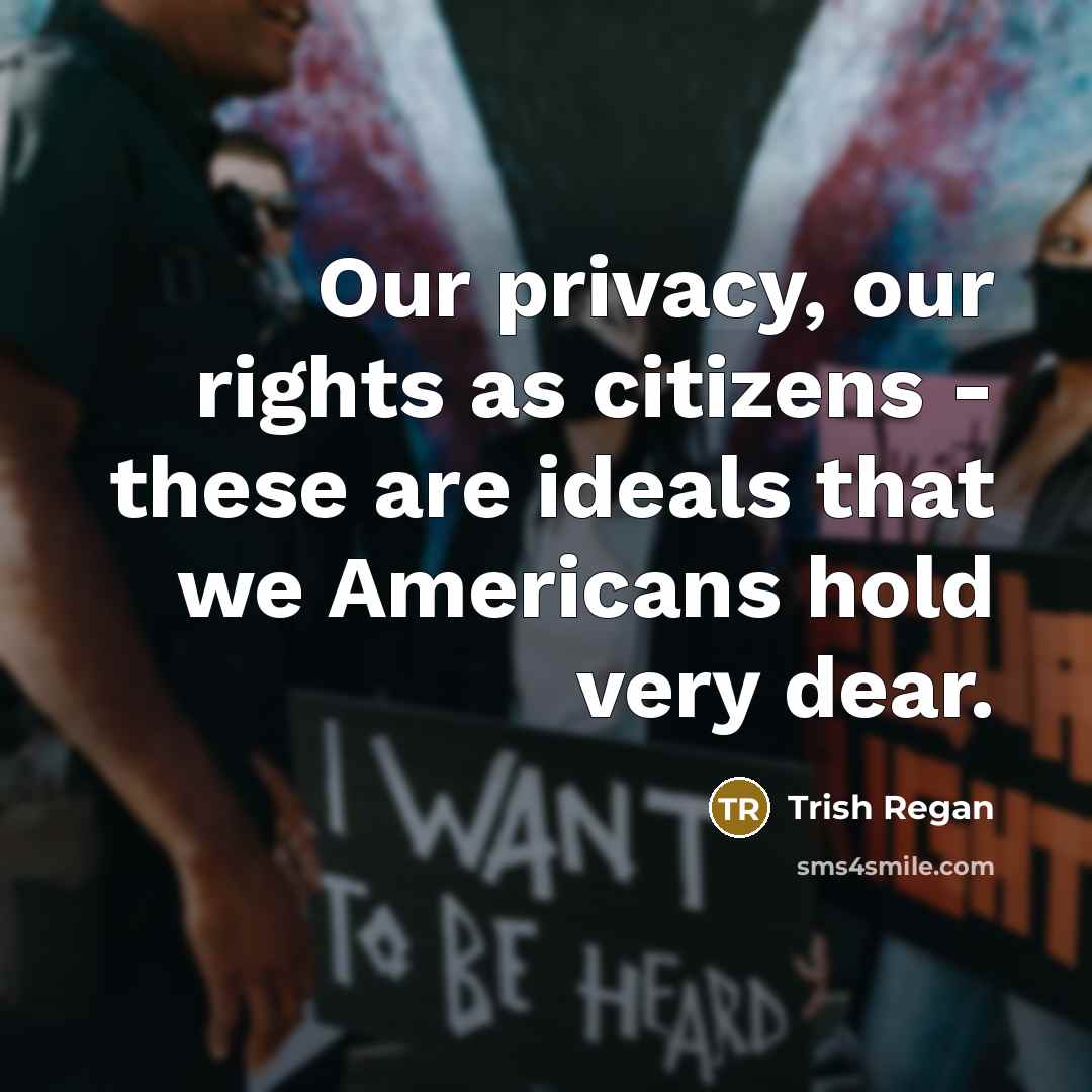“Our privacy, our rights as citizens - these are ideals…” quote by Trish Regan