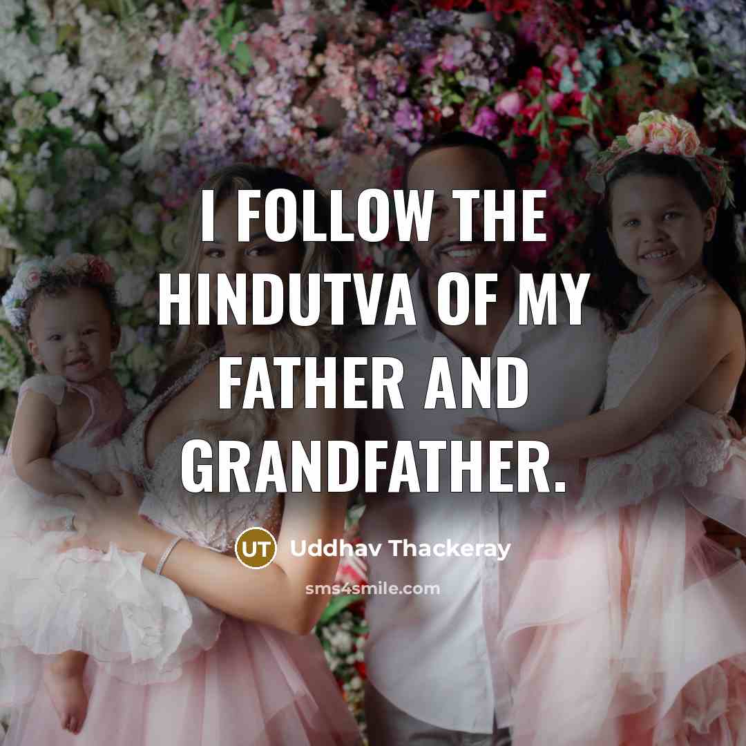 “I follow the Hindutva of my father and grandfather.…” quote by Uddhav Thackeray