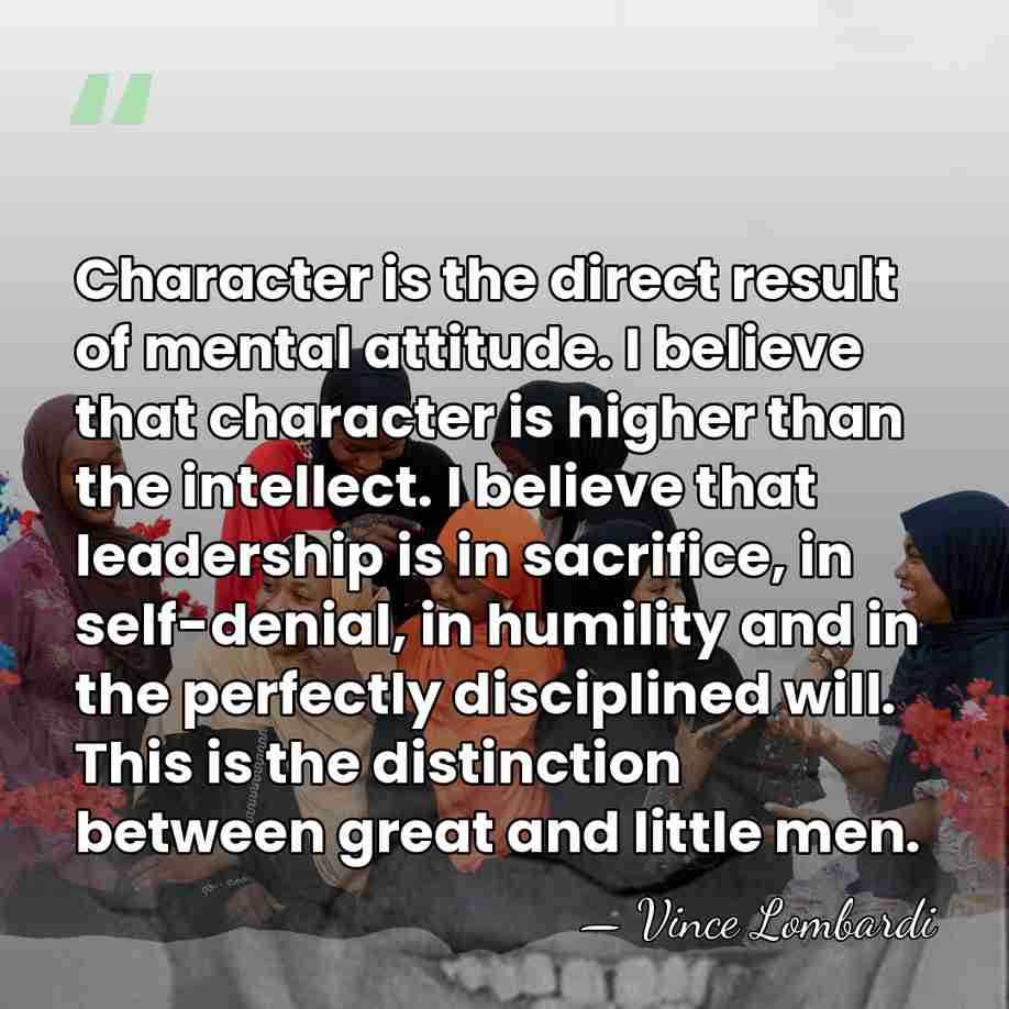Character is the direct result of mental attitude. I believe that character&hellip; - Vince Lombardi