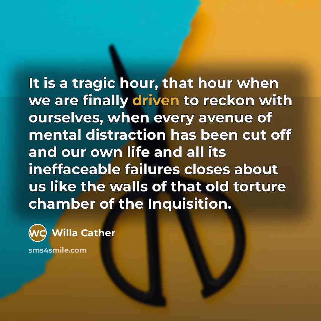 “It is a tragic hour, that hour when we are…” quote by Willa Cather