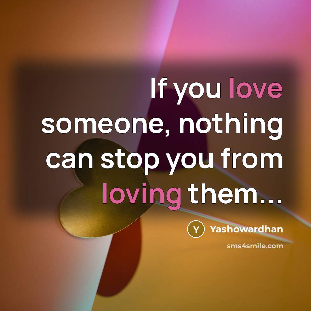 “If you love someone, nothing can stop you from loving…” quote by Yashowardhan
