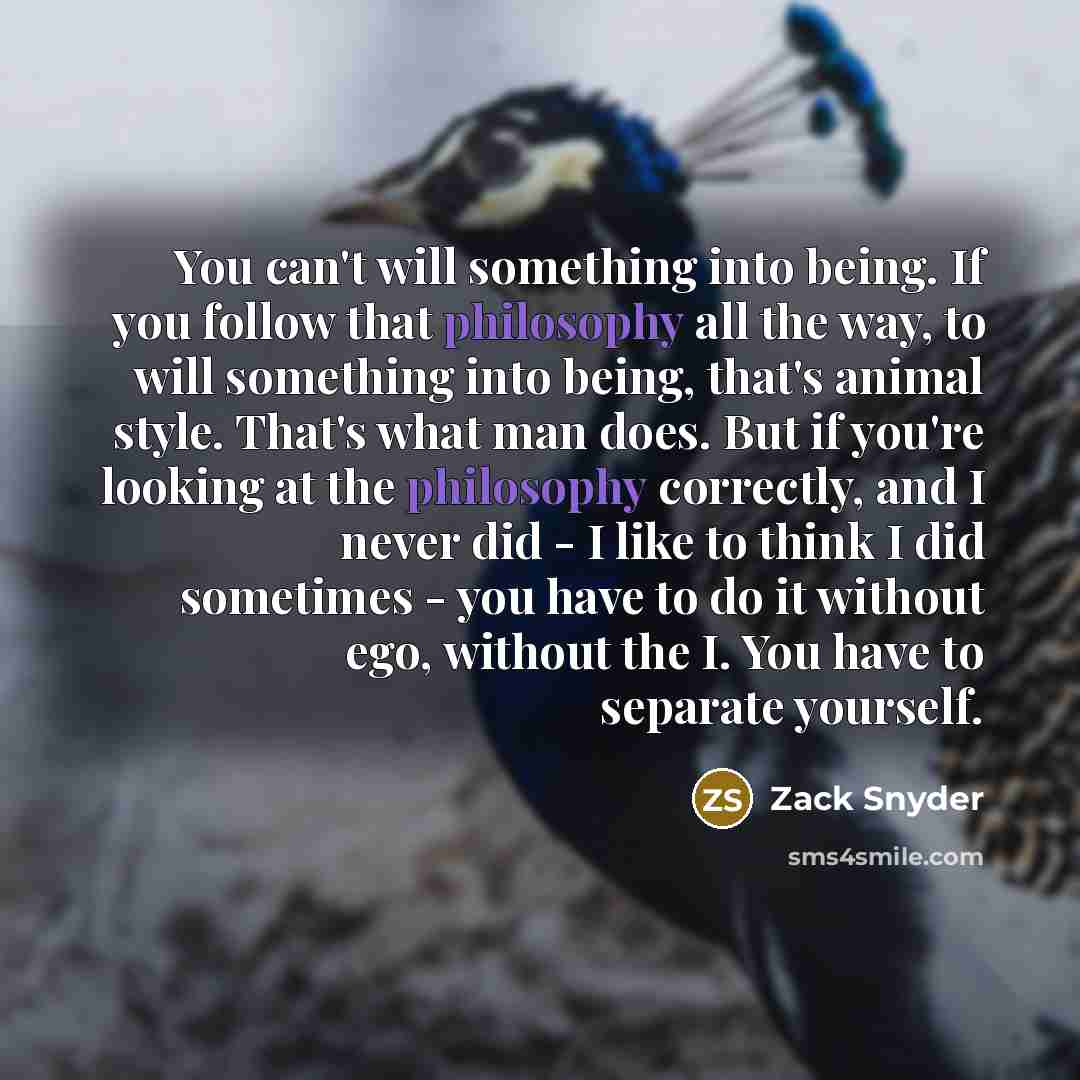“You can't will something into being. If you follow that…” quote by Zack Snyder