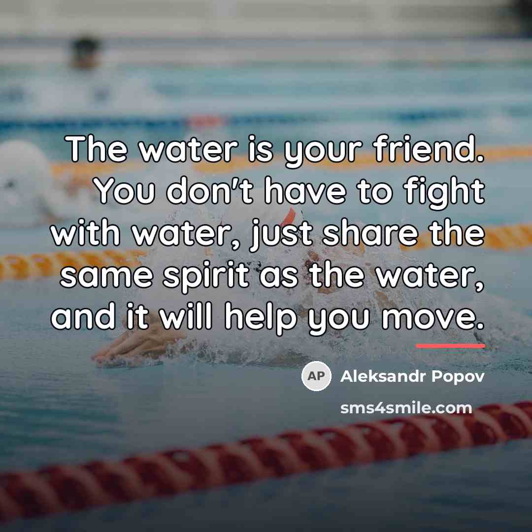 “The water is your friend. You don't have to fight…” quote by Aleksandr Popov