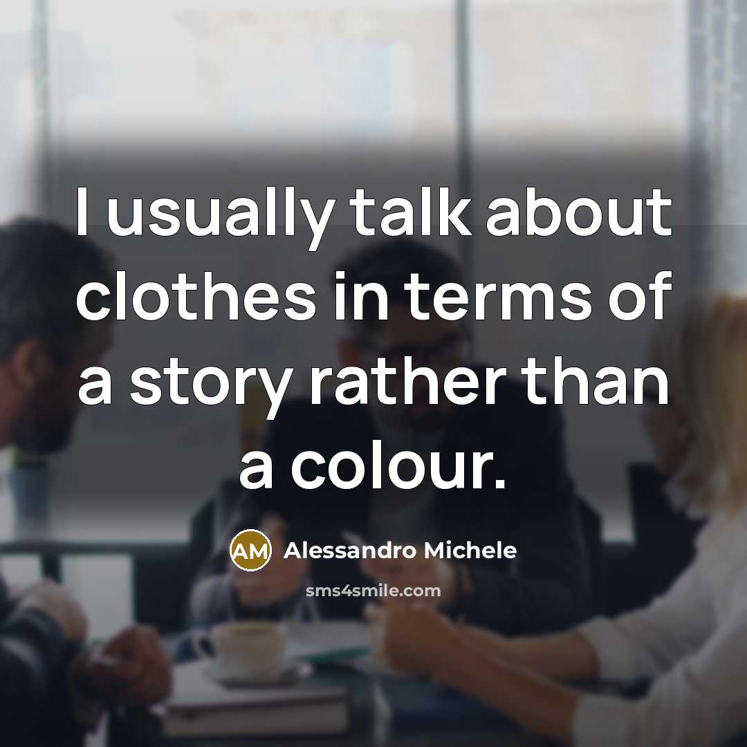 “I usually talk about clothes in terms of a story…” quote by Alessandro Michele