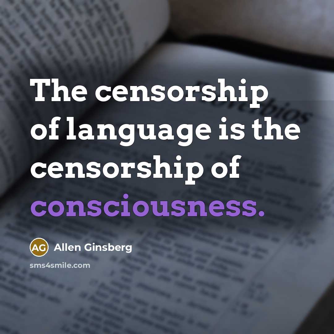 “The censorship of language is the censorship of consciousness.…” quote by Allen Ginsberg