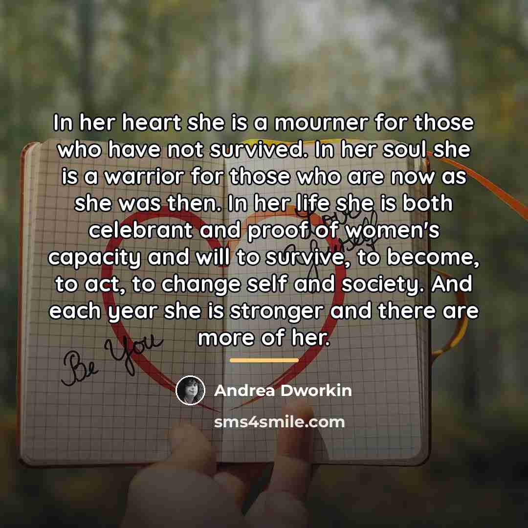 “In her heart she is a mourner for those who…” quote by Andrea Dworkin