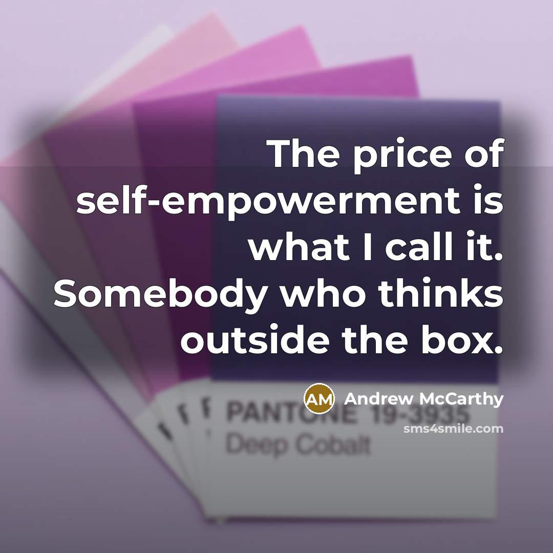 “The price of self-empowerment is what I call it. Somebody…” quote by Andrew McCarthy