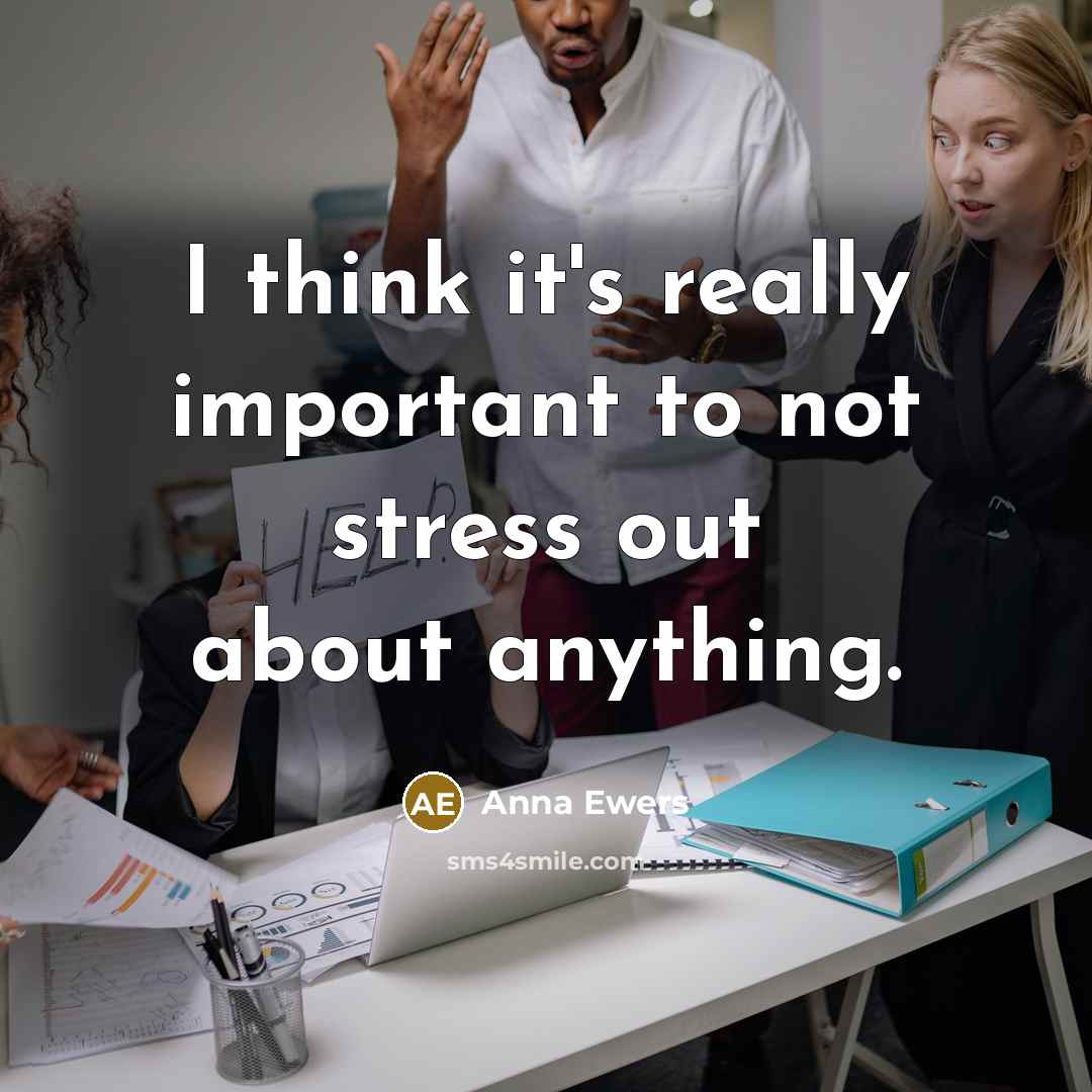 “I think it's really important to not stress out about…” quote by Anna Ewers