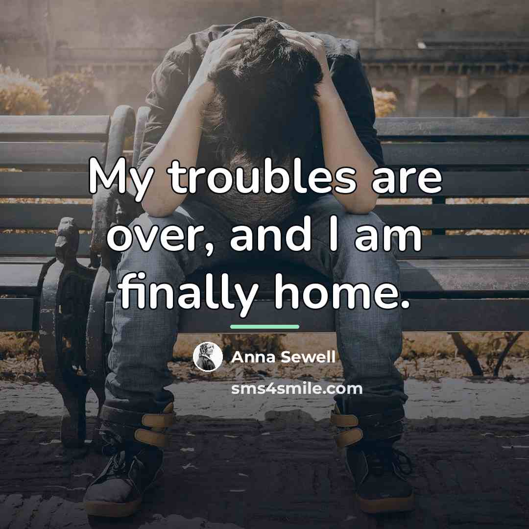 “My troubles are over, and I am finally home.…” quote by Anna Sewell