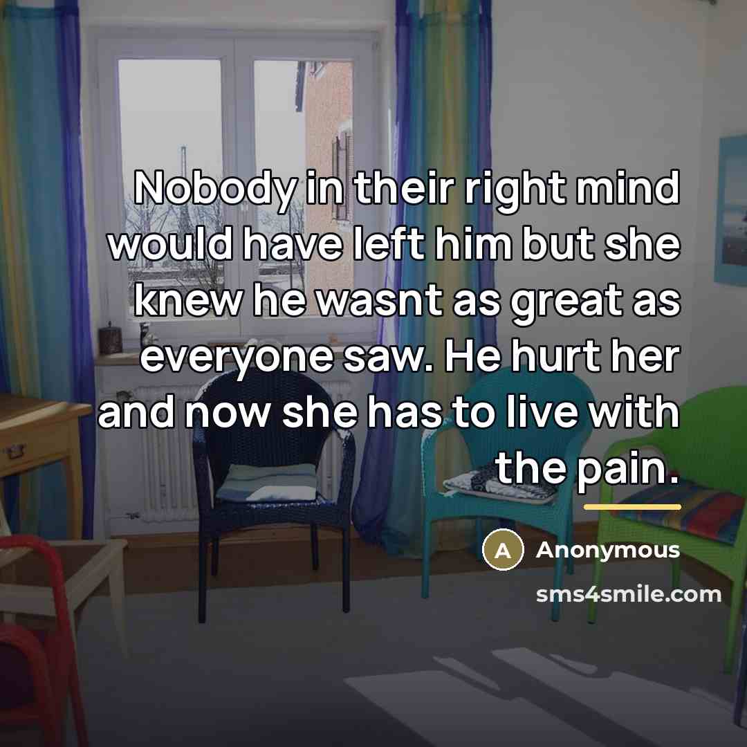 “Nobody in their right mind would have left him but…” quote by Anonymous
