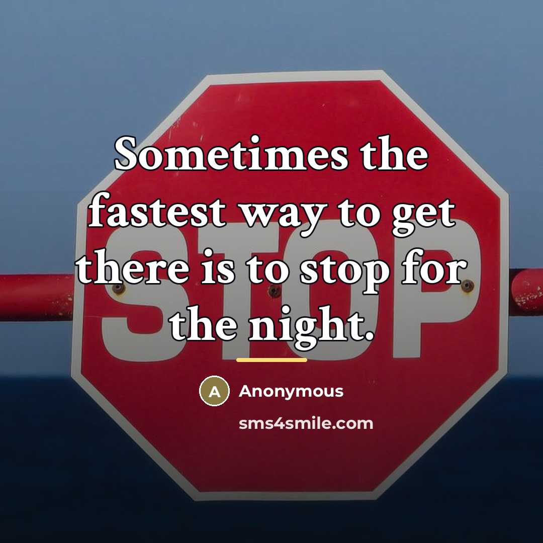 “Sometimes the fastest way to get there is to stop…” quote by Anonymous