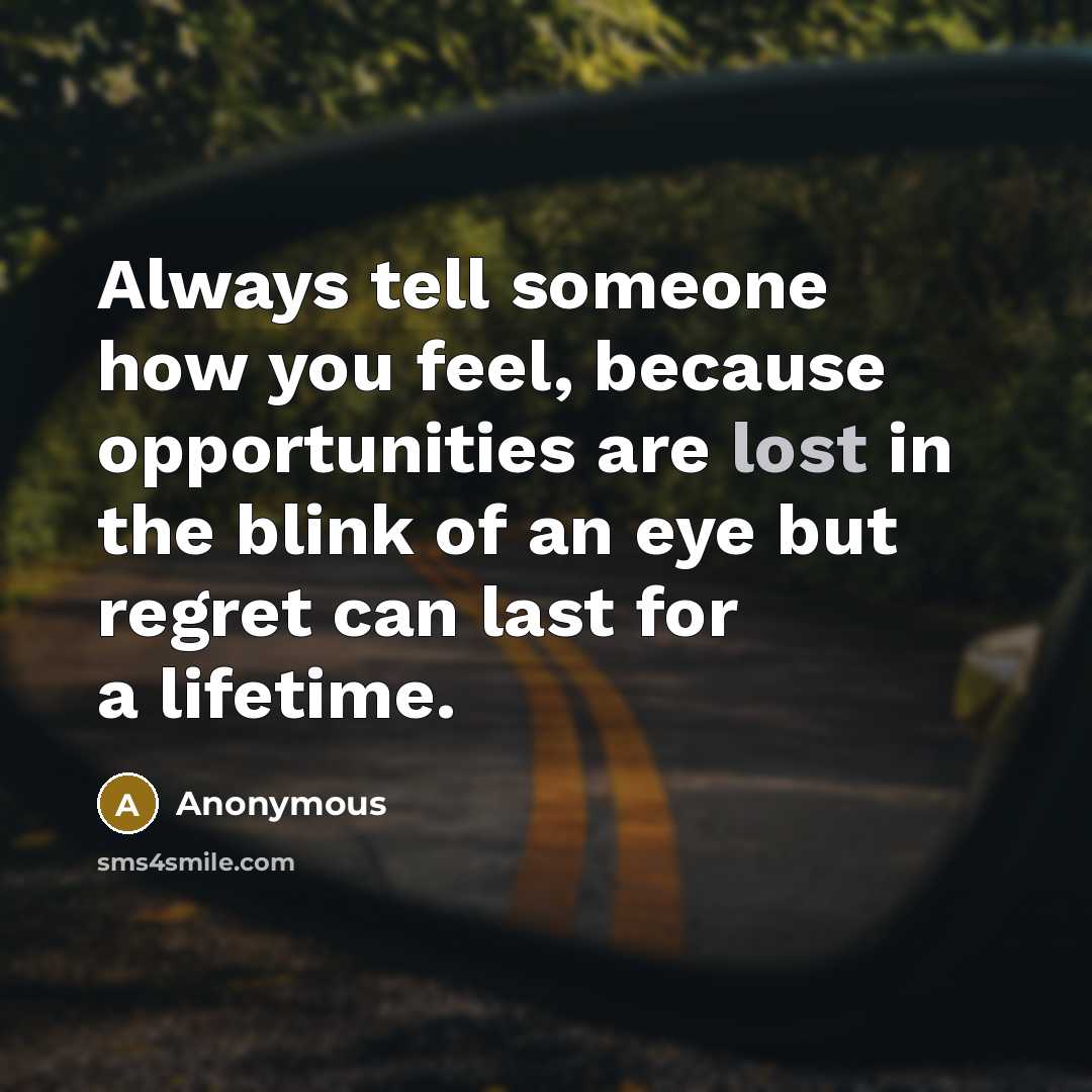 “Always tell someone how you feel, because opportunities are lost…” quote by Anonymous