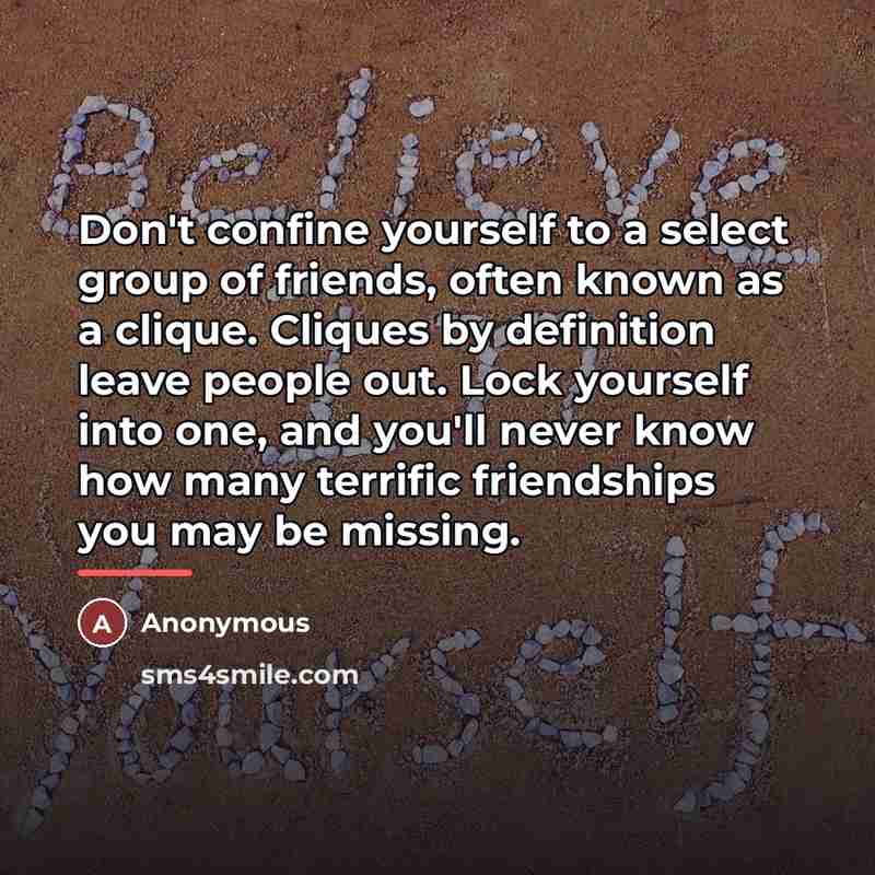 “Don't confine yourself to a select group of friends, often…” quote by Anonymous