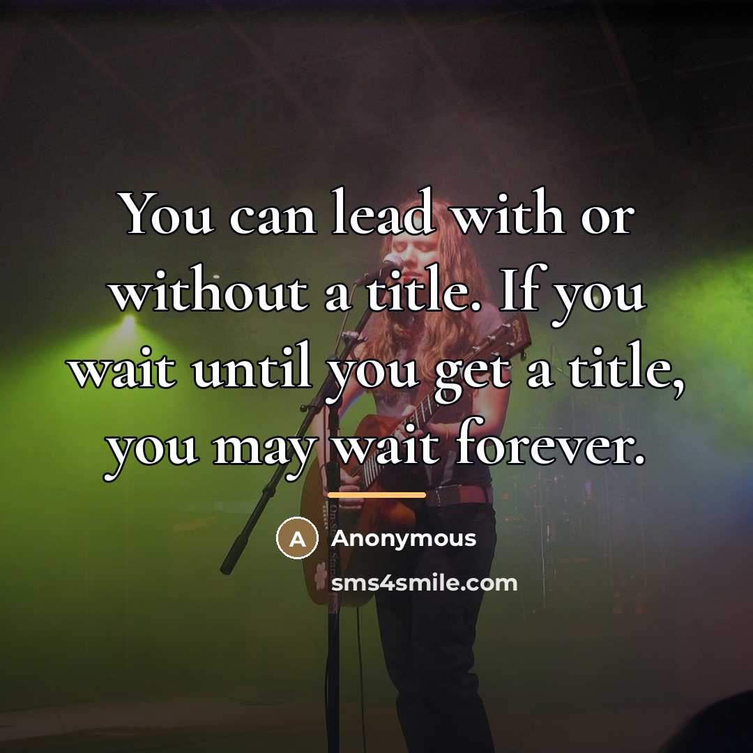 “You can lead with or without a title. If you…” quote by Anonymous