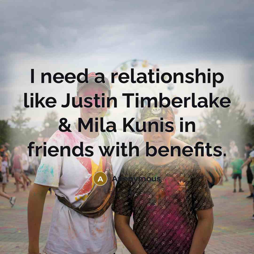 “I need a relationship like Justin Timberlake & Mila Kunis…” quote by Anonymous
