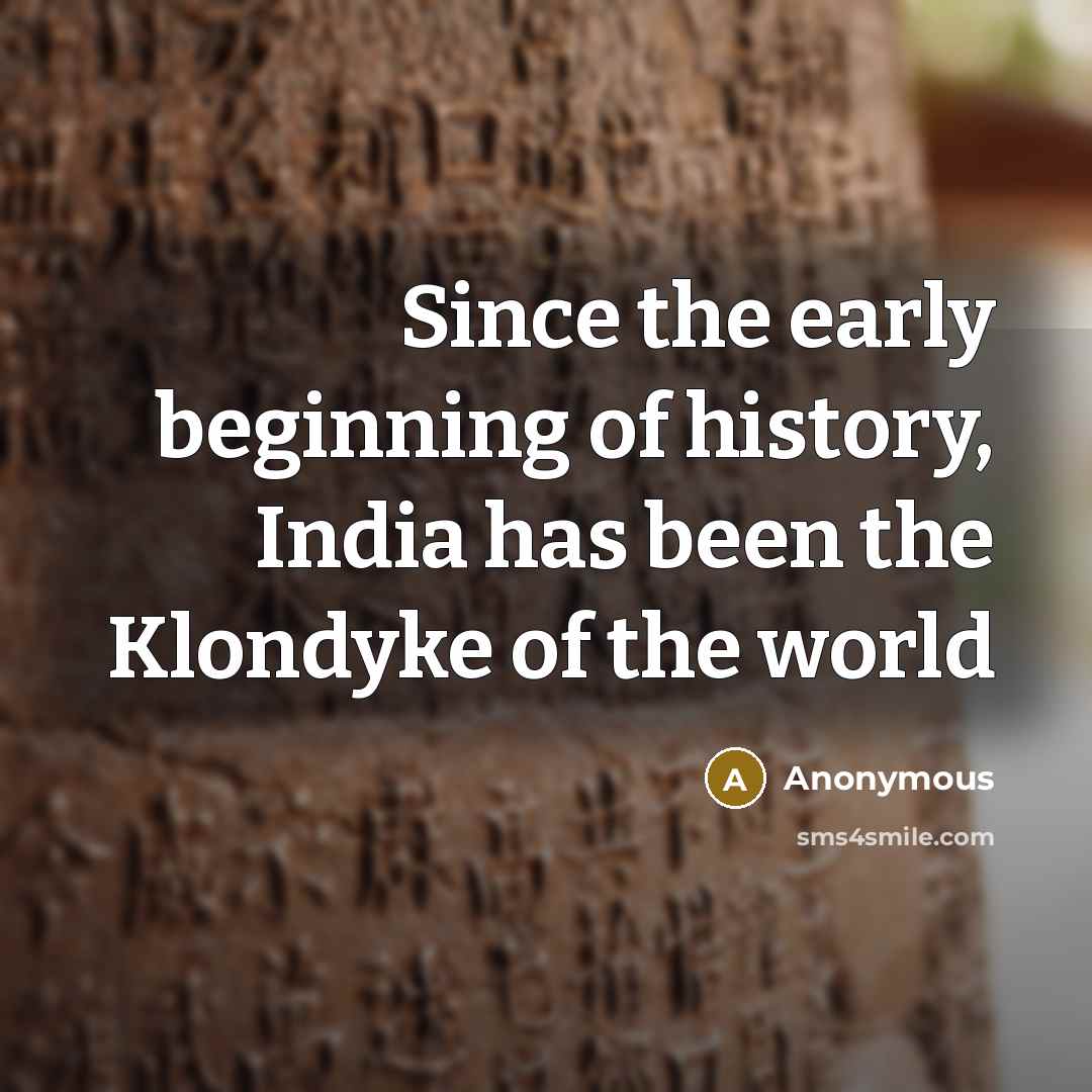 “Since the early beginning of history, India has been the…” quote by Anonymous
