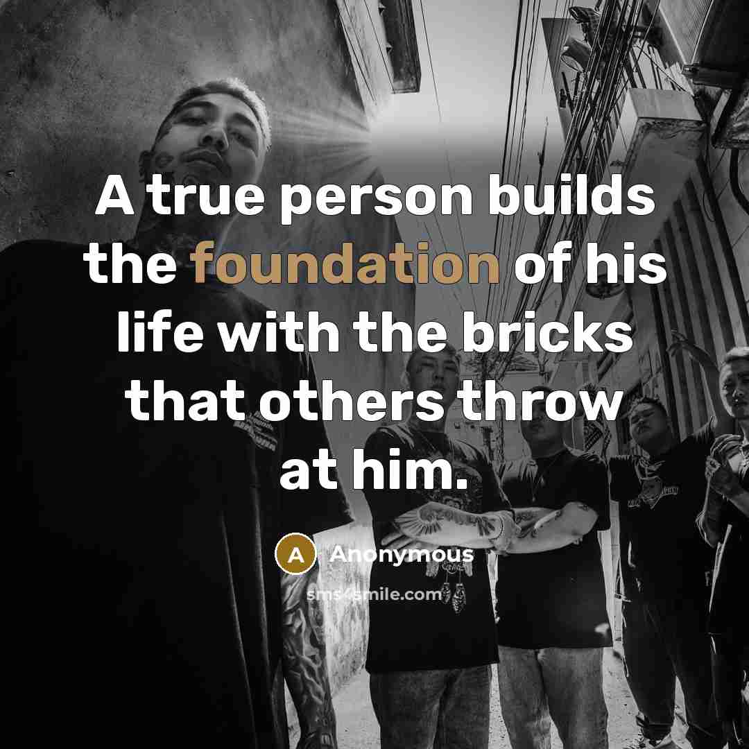 “A true person builds the foundation of his life with…” quote by Anonymous