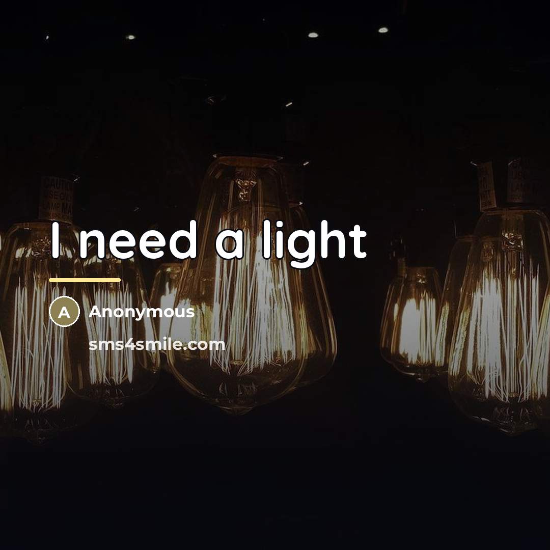 “I need a light” quote by Anonymous