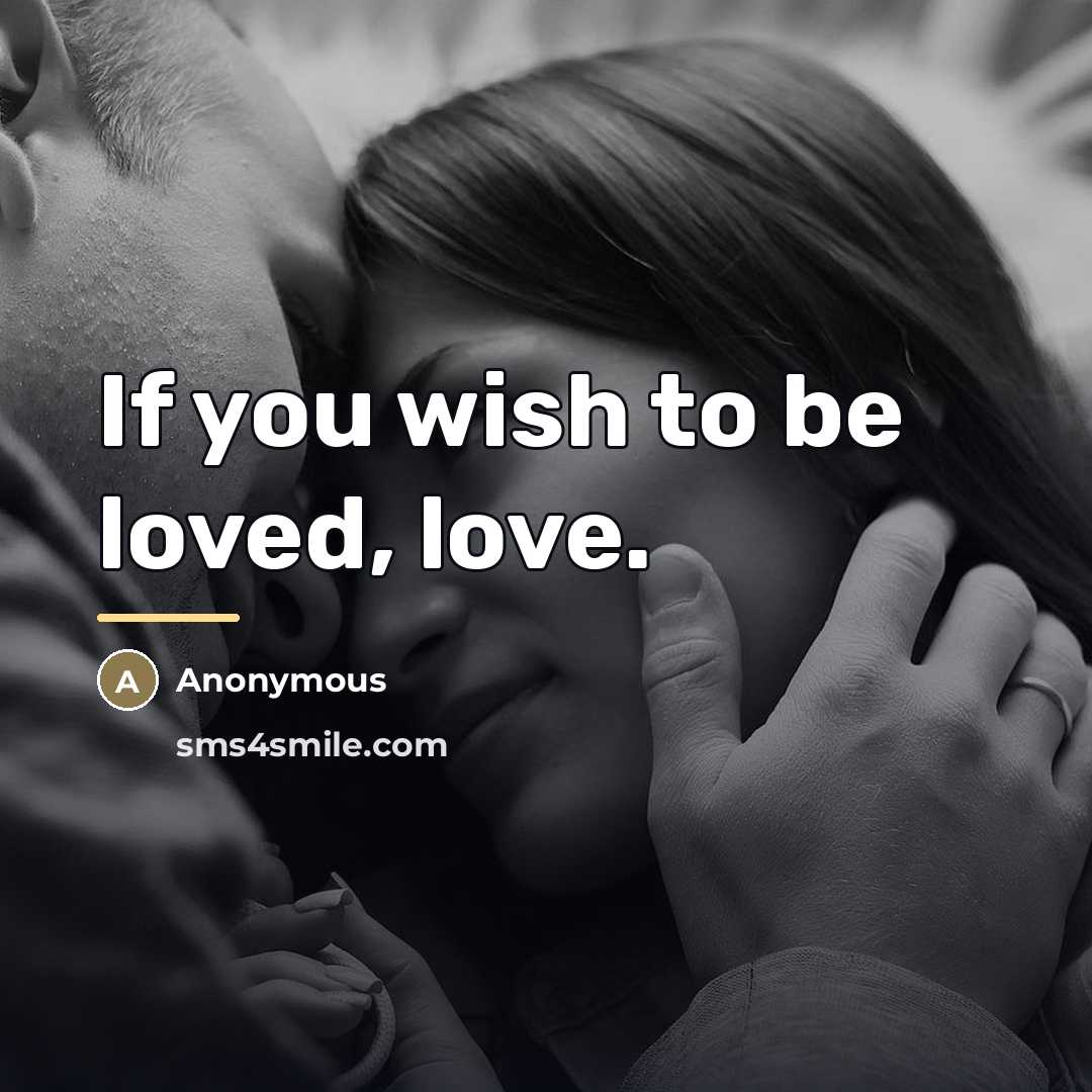 “If you wish to be loved, love.…” quote by Anonymous