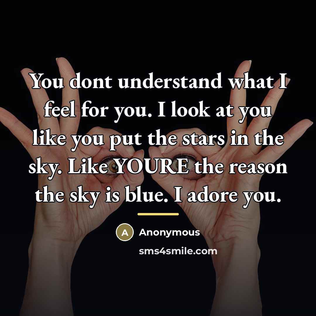 “You dont understand what I feel for you. I look…” quote by Anonymous