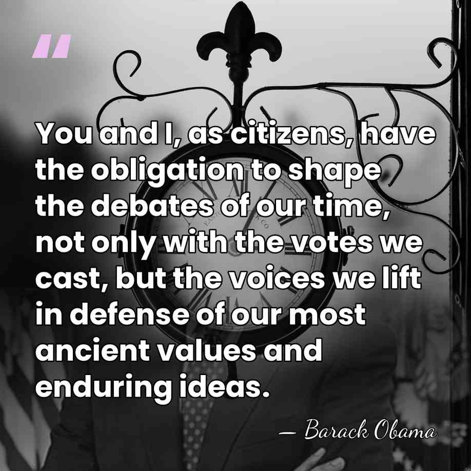 You and I, as citizens, have the obligation to shape the debates&hellip; - Barack Obama