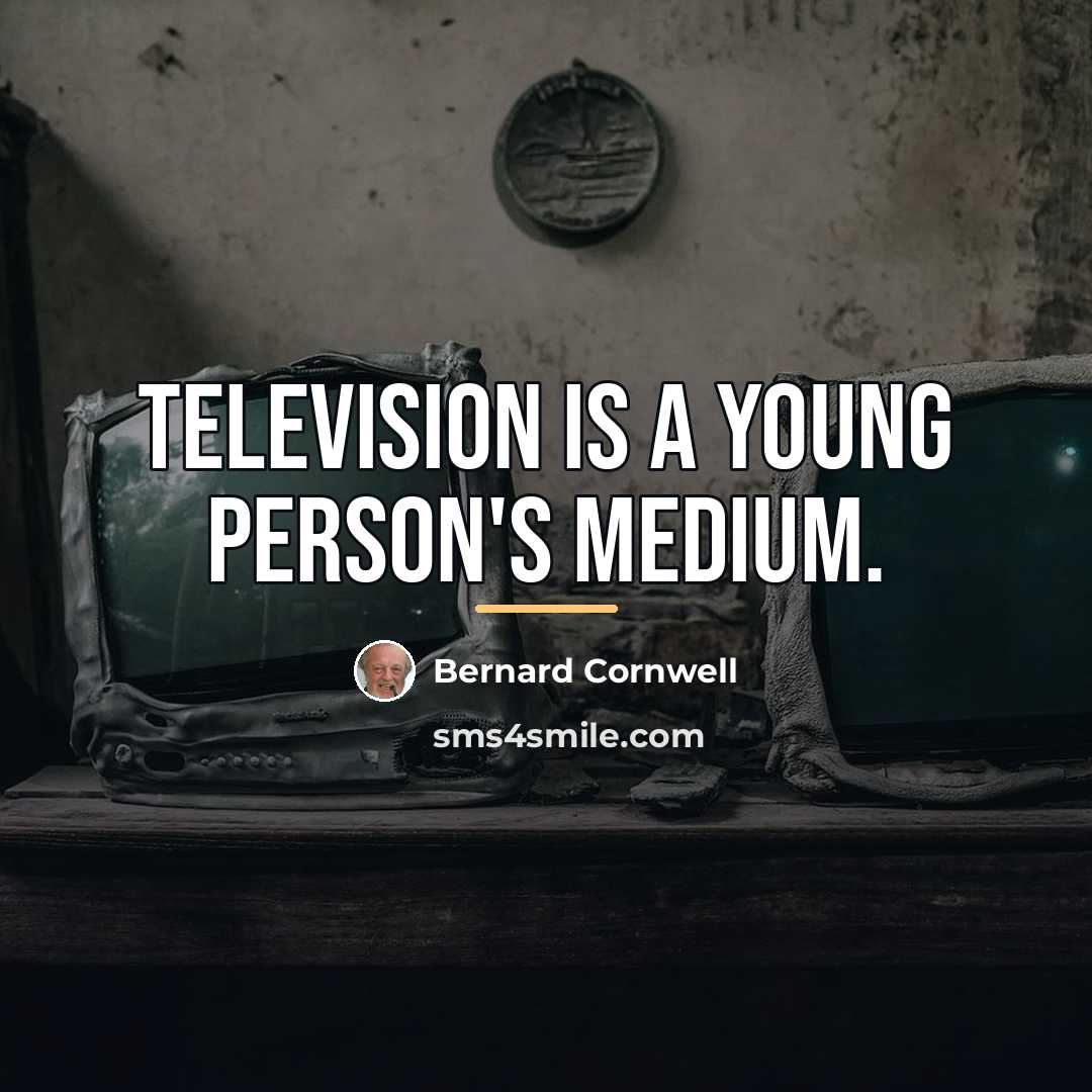 “Television is a young person's medium.…” quote by Bernard Cornwell
