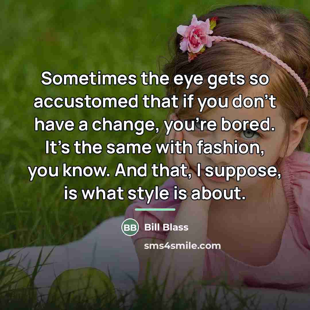 “Sometimes the eye gets so accustomed that if you don't…” quote by Bill Blass