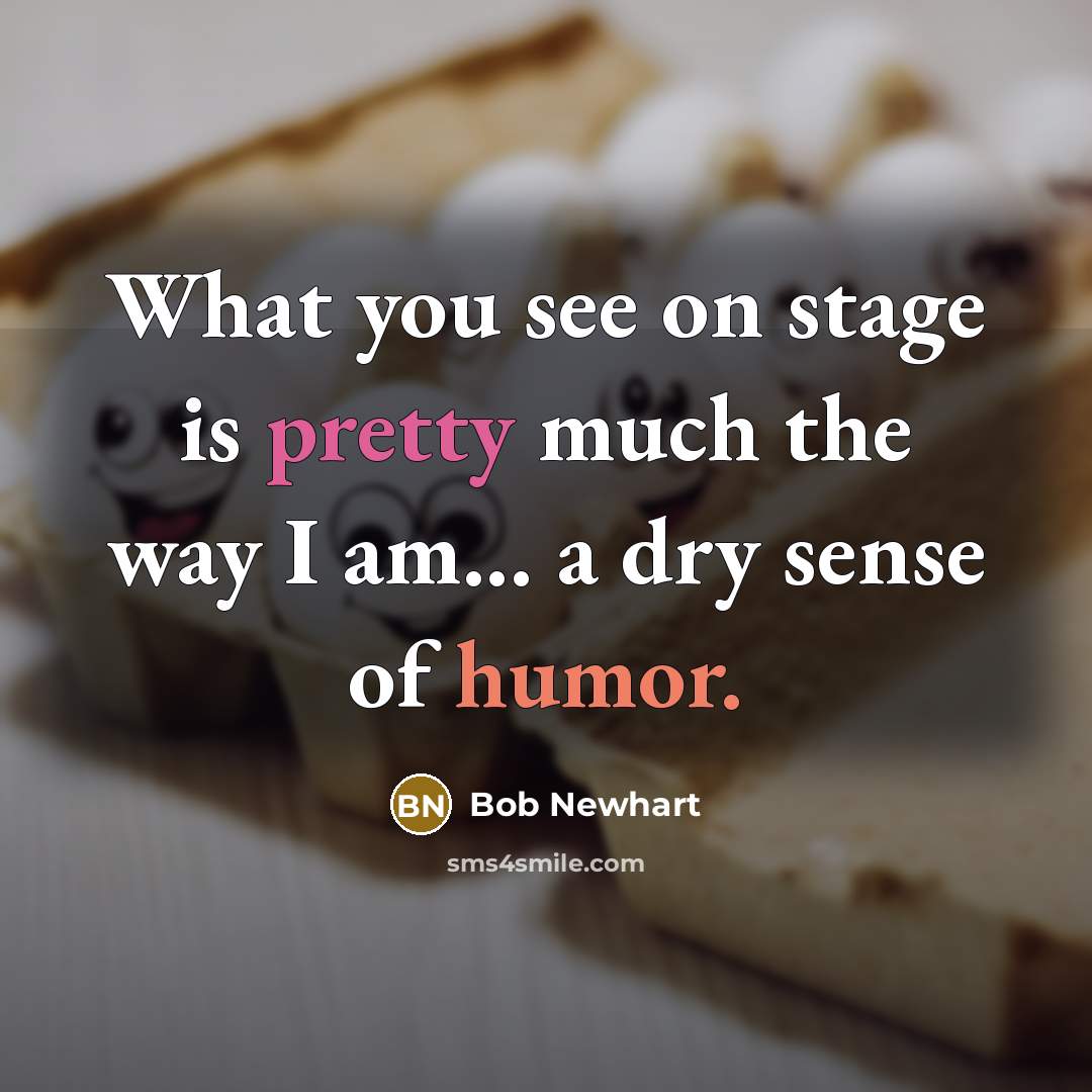 “What you see on stage is pretty much the way…” quote by Bob Newhart