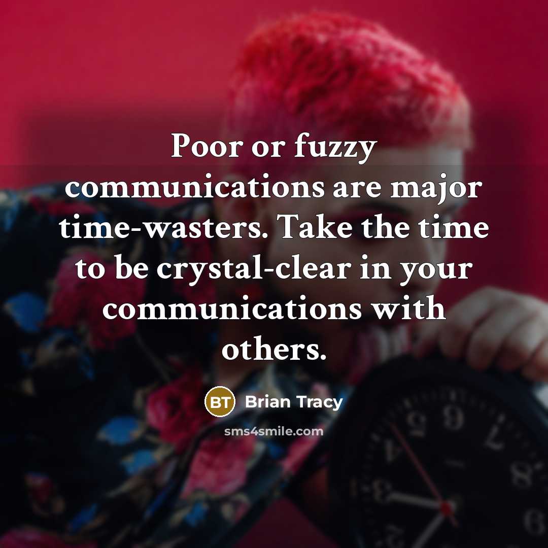 “Poor or fuzzy communications are major time-wasters. Take the time…” quote by Brian Tracy
