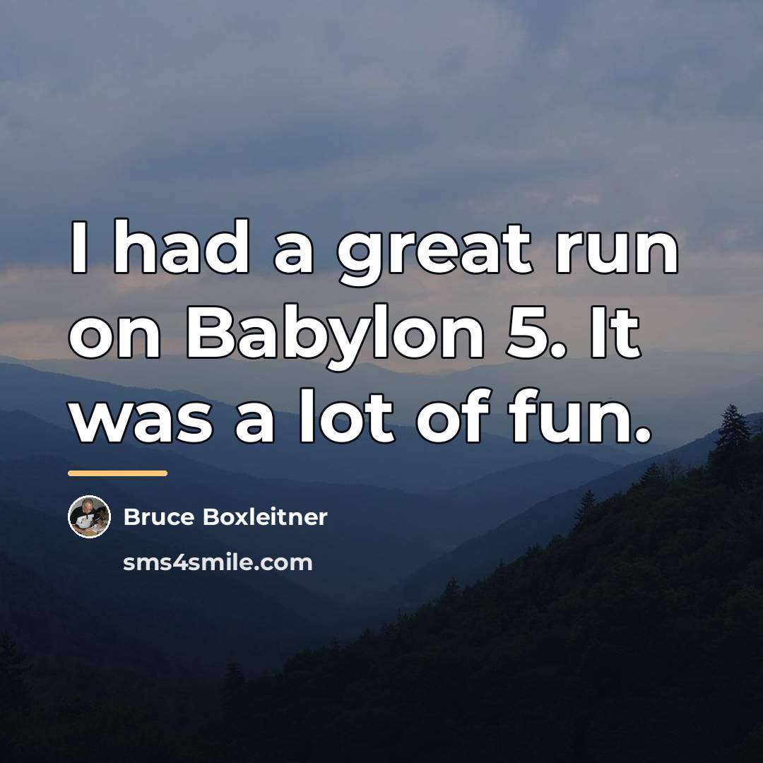 “I had a great run on Babylon 5. It was…” quote by Bruce Boxleitner