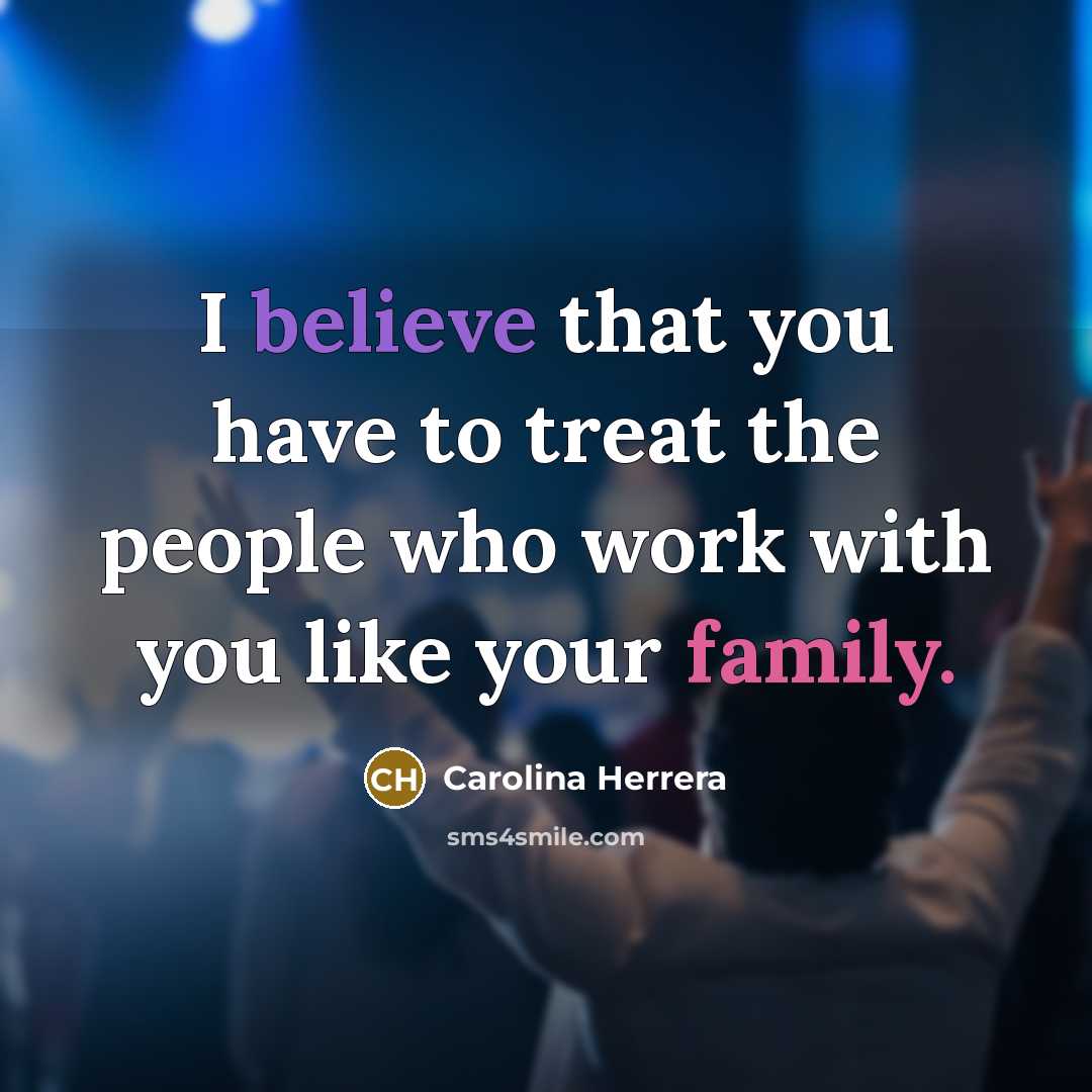 “I believe that you have to treat the people who…” quote by Carolina Herrera